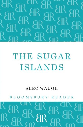 The Sugar Islands A Collection Of Pieces Written About The West Indies Between 1928 And 1953 Waugh