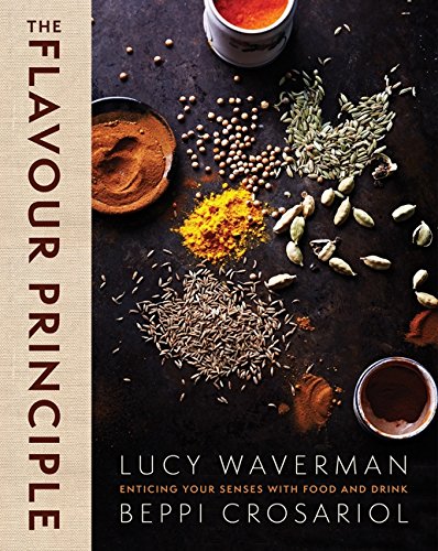 The Flavour Principle Enticing Your Senses With Food And Drink Lucy Waverman Beppi Crosariol
