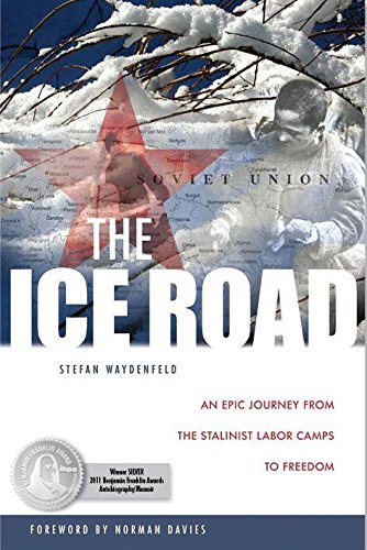 The Ice Road An Epic Journey From The Stalinist Labor Camps To Freedom 1st Thus Stefan Waydenfeld