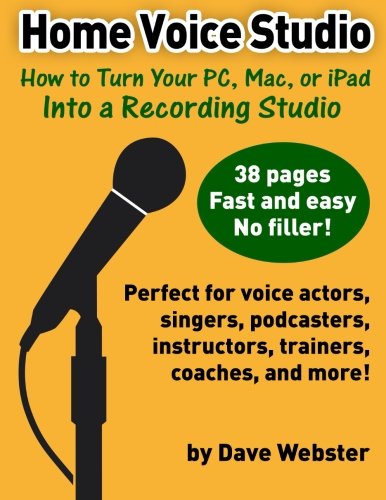 Home Voice Studio How To Turn Your Pc Mac Or Ipad Into A Recording Studio 2nd Edition Webster