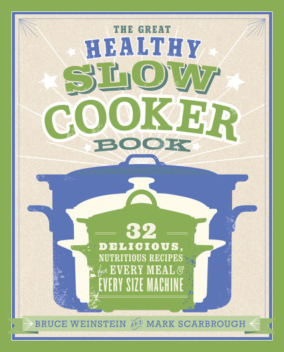 The Great Healthy Slow Cooker Book Bruce Weinstein Mark Scarbrough