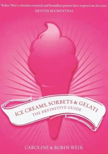 Ice Creams Sorbets And Gelati The Definitive Guide Robin Weir