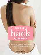 Complete Back Workbook A Practical Approach To Healing Common Back Ailments Weller