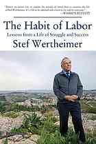 The Habit Of Labor Lessons From A Life Of Struggle And Success Wertheimer