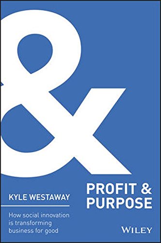 Profit Purpose How Social Innovation Is Transforming Business For Good 1st Edition Westaway