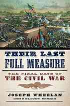 Their Last Full Measure The Final Days Of The Civil War First Da Capo Press Edition Joseph Wheelan