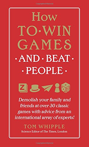 How To Win Games And Beat People Demolish Your Family And Friends At Over 30 Classic Games With Advice From An International Array Of Experts First Dey Street Books Edition Whipple