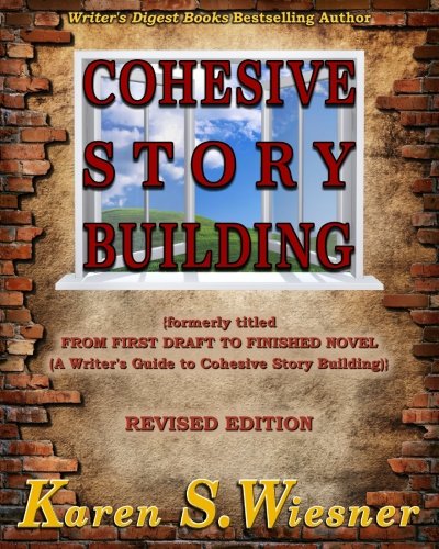 Cohesive Story Building Formerly Titled From First Draft To Finished Novel A Writers Guide To Cohesive Story Building Second Karen S Wiesner