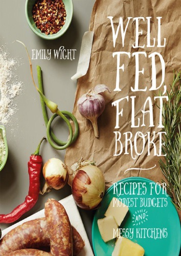 Well Fed Flat Broke Recipes For Modest Budgets And Messy Kitchens Onlineausg Emily Wight