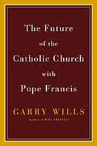 The Future Of The Catholic Church With Pope Francis Wills Garry