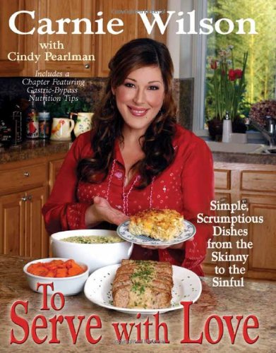 To Serve With Love Simple Scrumptious Dishes From The Skinny To The Sinful Pearlman