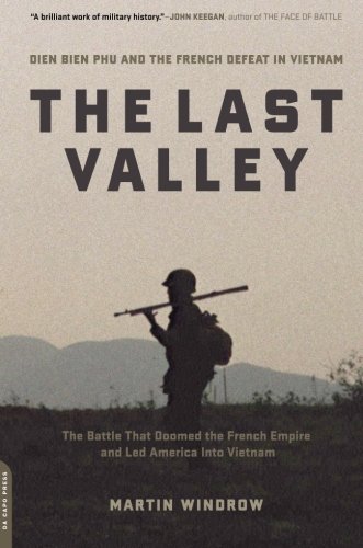 The Last Valley Dien Bien Phu And The French Defeat In Vietnam Reprint Da Capo Press 2006 Windrow