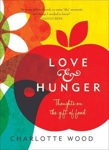 Love And Hunger Thoughts On The Gift Of Food Main Wood Charlotte