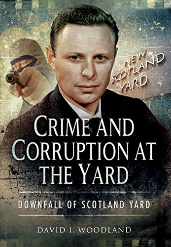 Crime And Corruption At The Yard Downfall Of Scotland Yard Woodland