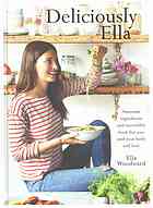 Deliciously Ella Awesome Ingredients And Incredible Food That You And Your Body Will Love Ella Woodward
