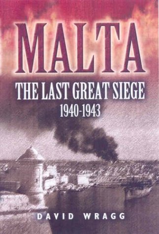 Malta The Last Great Siege 19401943 David Wragg