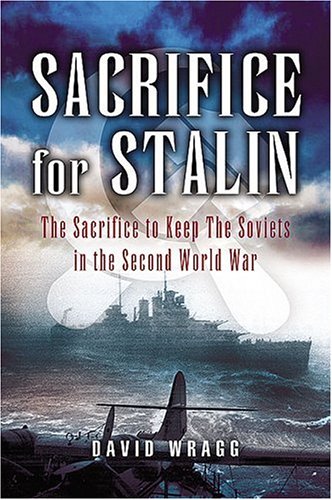 Sacrifice For Stalin The Cost And Value Of The Arctic Convoys Reassessed Wragg