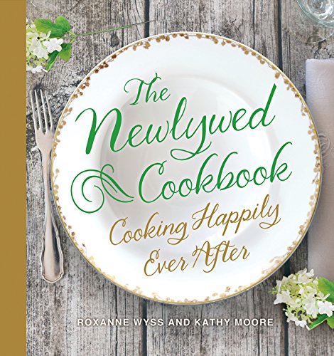 The Newlywed Cookbook Cooking Happily Ever After 1st Edition Wyss