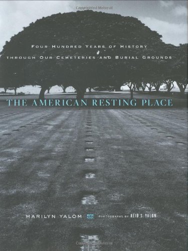 The American Resting Place 400 Years Of History Through Our Cemeteries And Burial Grounds Marilyn Yalom