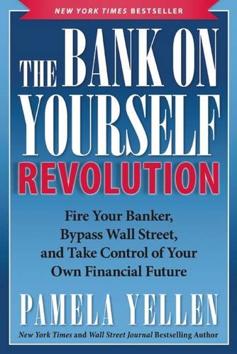 The Bank On Yourself Revolution Fire Your Banker Bypass Wall Street And Take Control Of Your Own Financial Future Yellen