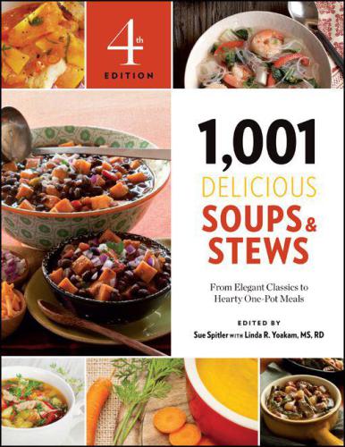 1001 Delicious Soups And Stews From Elegant Classics To Hearty Onepot Meals Yoakam