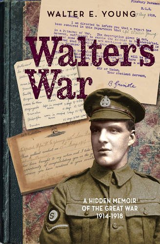 Walters War A Hidden Memoir Of The Great War 19141918 Young