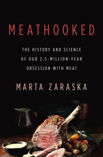 Meathooked The History And Science Of Our 25millionyear Obsession With Meat 1st Edition Zaraska