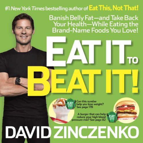 Eat It To Beat It Banish Belly Fatand Take Back Your Healthwhile Eating The Brandname Foods You Love 1st Edition Zinczenko