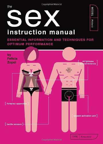 The Sex Instruction Manual Essential Information And Techniques For Optimum Performance Zopol Felicia