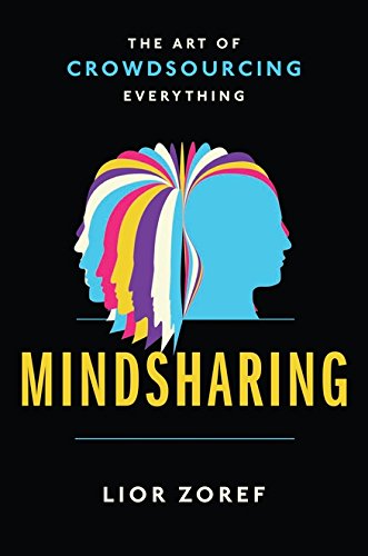 Mindsharing The Art Of Crowdsourcing Everything Zoref Lior