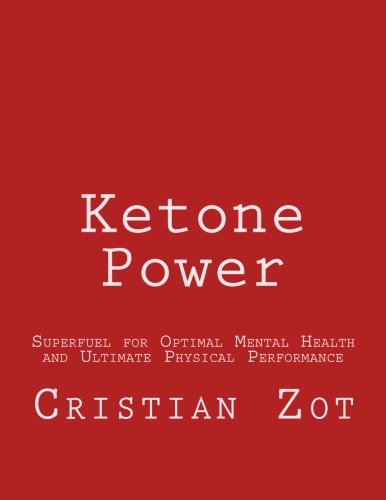 Ketone Power Superfuel For Optimal Mental Health And Ultimate Physical Performance Zot