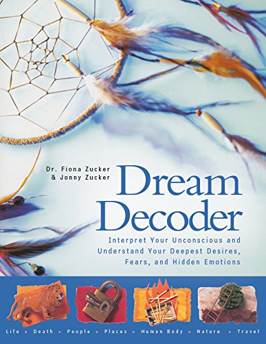 Dream Decoder Interpret Your Unconscious And Understand Your Deepest Desires Fears And Hidden Emotions Zucker Jonny Zucker Fiona
