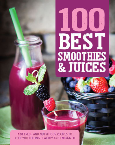100 Best Smoothies Juices Love Food Editors