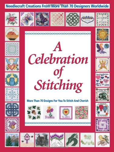 A Celebration Of Stitching A Special Collection Of Needlecraft Creations From More Than 70 Designers Worldwide Krause Publications