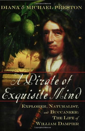 A Pirate Of Exquisite Mind Explorer Naturalist And Buccaneer The Life Of William Dampier 1st Michael Preston