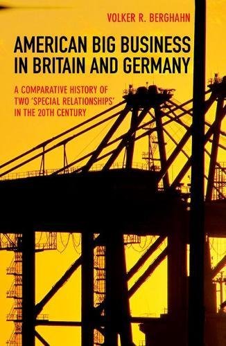 American Big Business In Britain And Germany A Comparative History Of Two Special Relationships In The 20th Century 1st Edition Berghahn