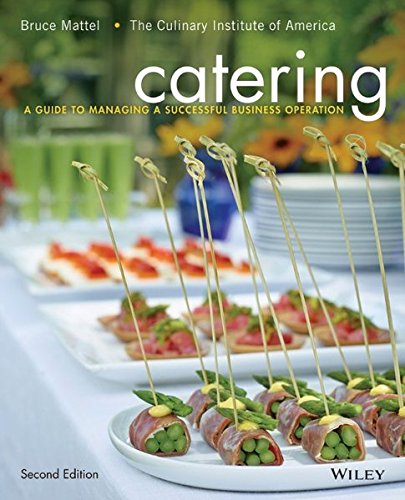 Catering A Guide To Managing A Successful Business Operation By Bruce Mattel The Culinary Institute Of America 2nd Bruce Mattel Et Al