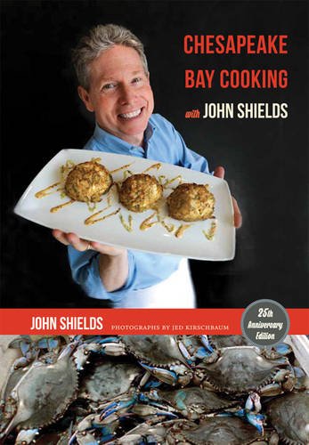 Chesapeake Bay Cooking With John Shields 25th Anniversary Edition John Shields
