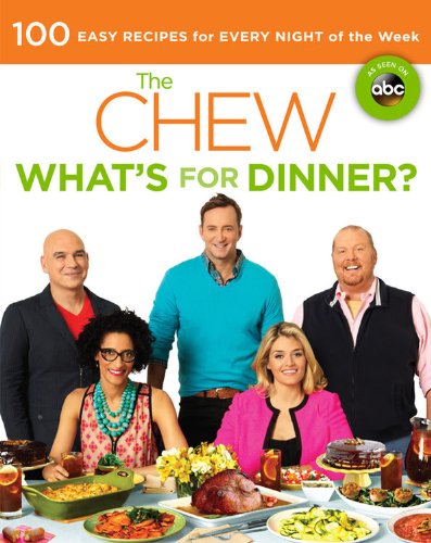 The Chew Whats For Dinner 100 Easy Recipes For Every Night Of The Week 1st Edition The Chew
