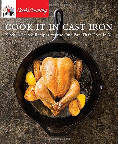 Cook It In Cast Iron Kitchentested Recipes For The One Pan That Does It All Unabridged Cooks Country