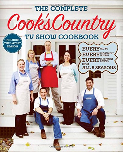 The Complete Cooks Country Tv Show Cookbook Season 8 Every Recipe Every Ingredient Testing Every Equipment Rating From The Hit Tv Show 1st Cooks Country