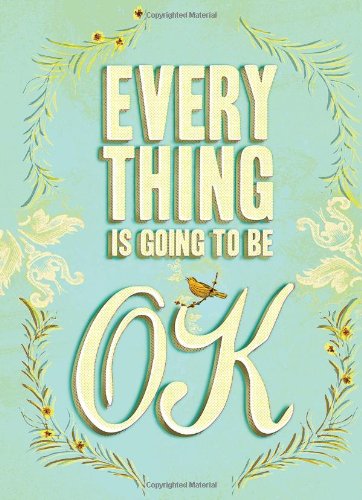 Everything Is Going To Be Ok Chronicle Books