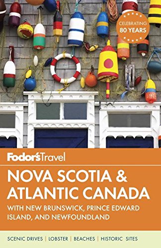 Fodors Travel Nova Scotia Atlantic Canada With New Brunswick Prince Edward Island With Newfoundland Writers Karen Coates And 5 Others 14th Edition Coates