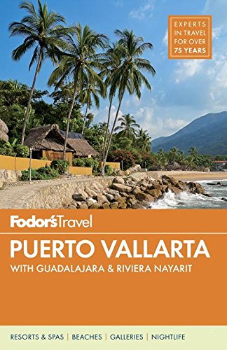 Fodors Puerto Vallarta With Guadalajara Riviera Nayarit The Best Beaches Sixth Edition Arrizabalaga