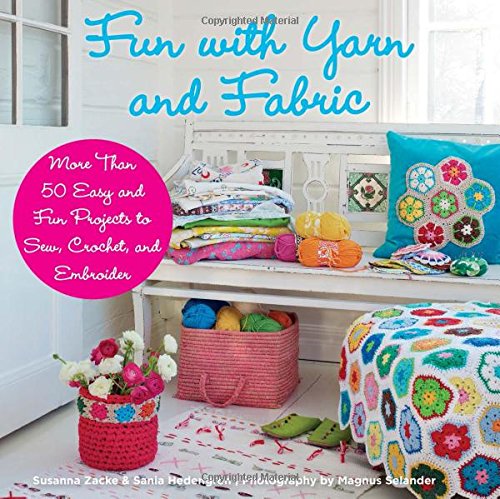 Fun With Yarn And Fabric More Than 50 Easy And Fun Projects To Sew Crochetby Susanna Zacke Sania Hedengren Magnus Selander 1st Edition Susanna Zacke