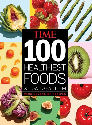 100 Healthiest Foods And How To Eat Them Plus Dozens Of Recipes Siobhan Oconnor