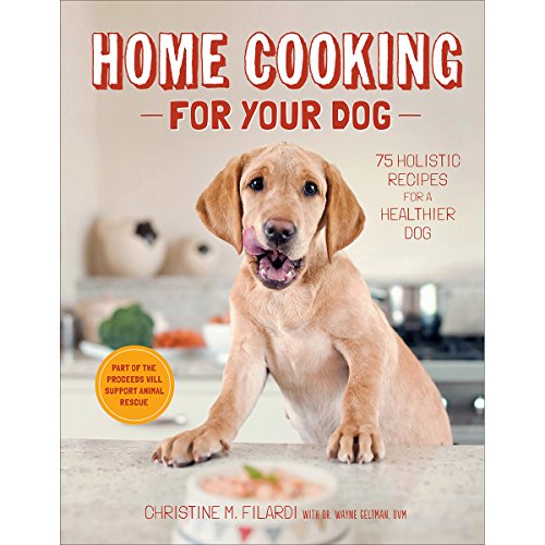 Home Cooking For Your Dog 75 Holistic Recipes For A Healthier Dogby Christine Filardi Jackie Bondanza 822013 Christine Filardi