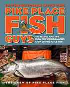 In The Kitchen With The Pike Place Fish Guys 100 Recipes And Tips From The Worldfamous Crew Of Pike Place Fish Pike Place Fish Crew