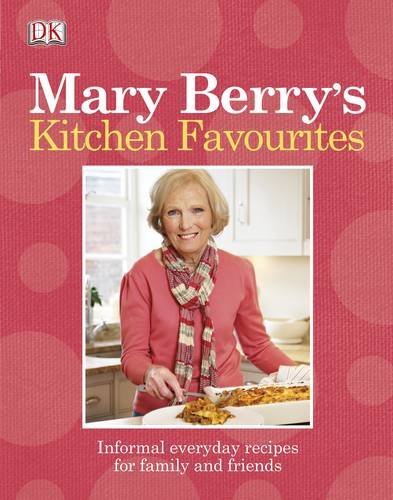 Mary Berrys Kitchen Favourites Informal Everyday Recipes For Family And Friends Pbk Ed Mary Berry
