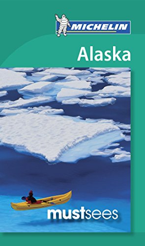 Michelin Must Sees Alaska Guide 1st Edition Lucas Eric